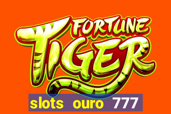 slots ouro 777 play store